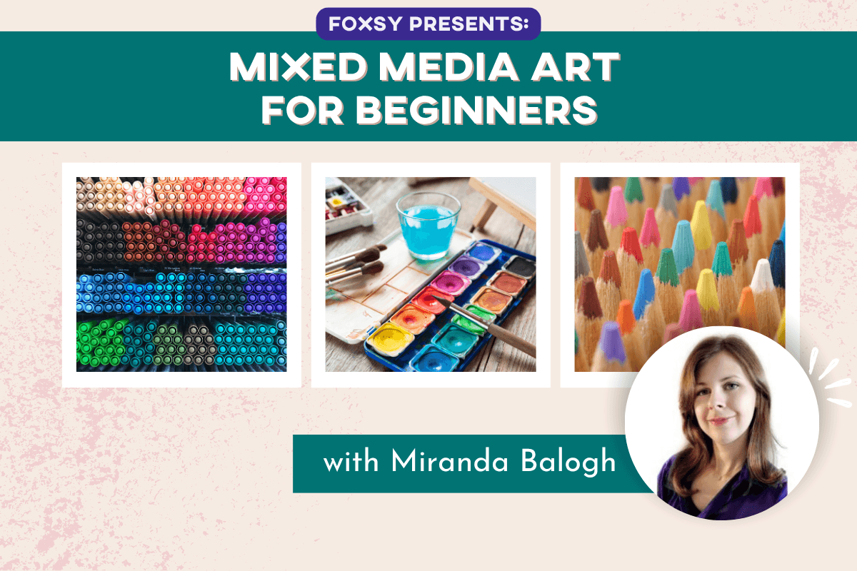 Mixed Media Art for Beginners: Get Started with Ease with Miranda Balogh